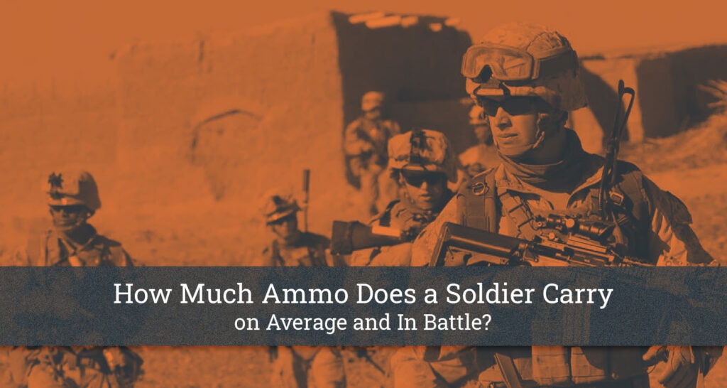 How Much Ammo Does a Soldier Carry on Average & In Battle?