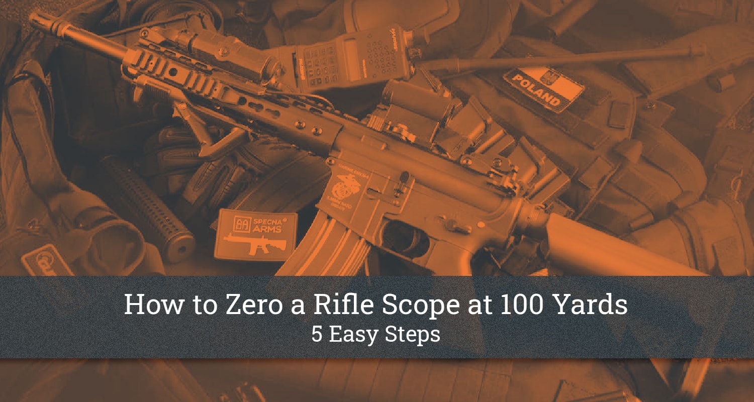 How To Zero A Scope At Home How to Zero a Rifle Scope at 100 Yards [5 Easy Steps]