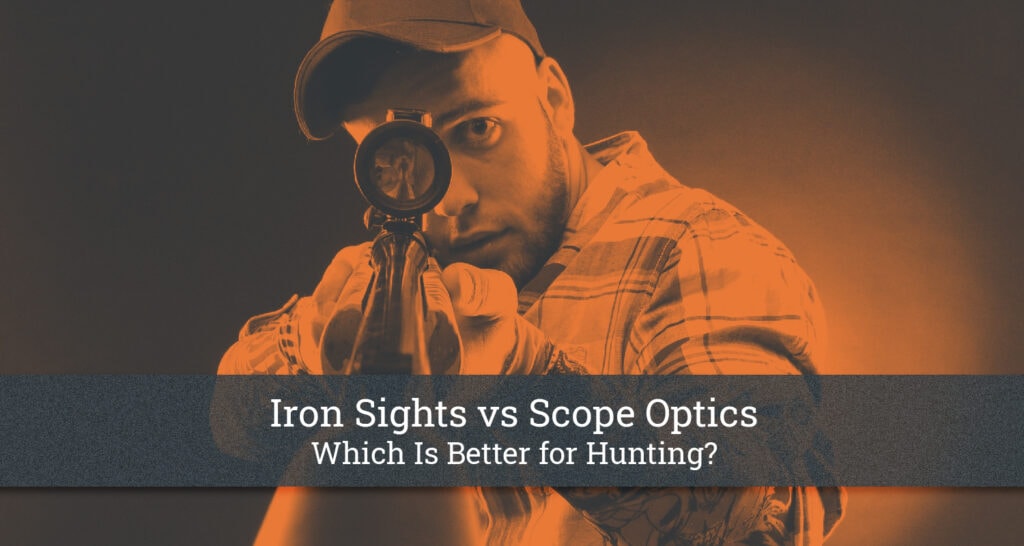 Iron Sights vs Scope Optics Advantages & Disadvantages