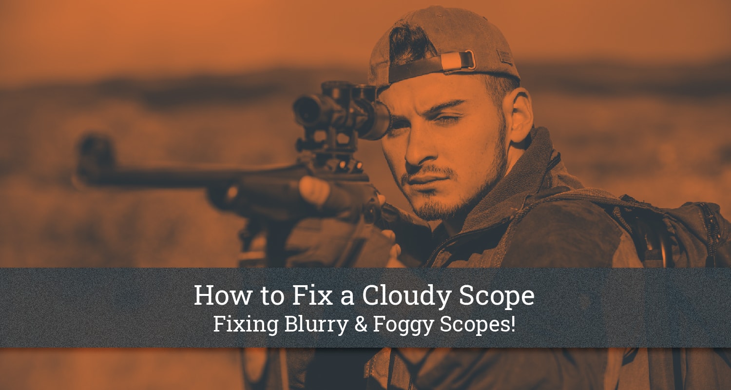 How to Fix a Cloudy Scope Fixing Blurry and Foggy Scopes!