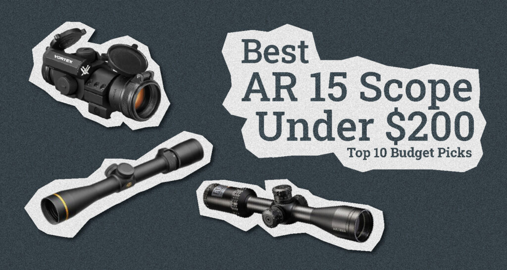 Best AR 15 Scope Under 200 Top 10 Budget Picks [2023]