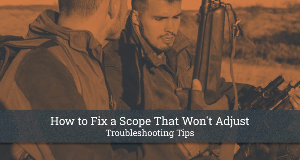How to Fix a Scope That Won't Adjust Troubleshooting Tips