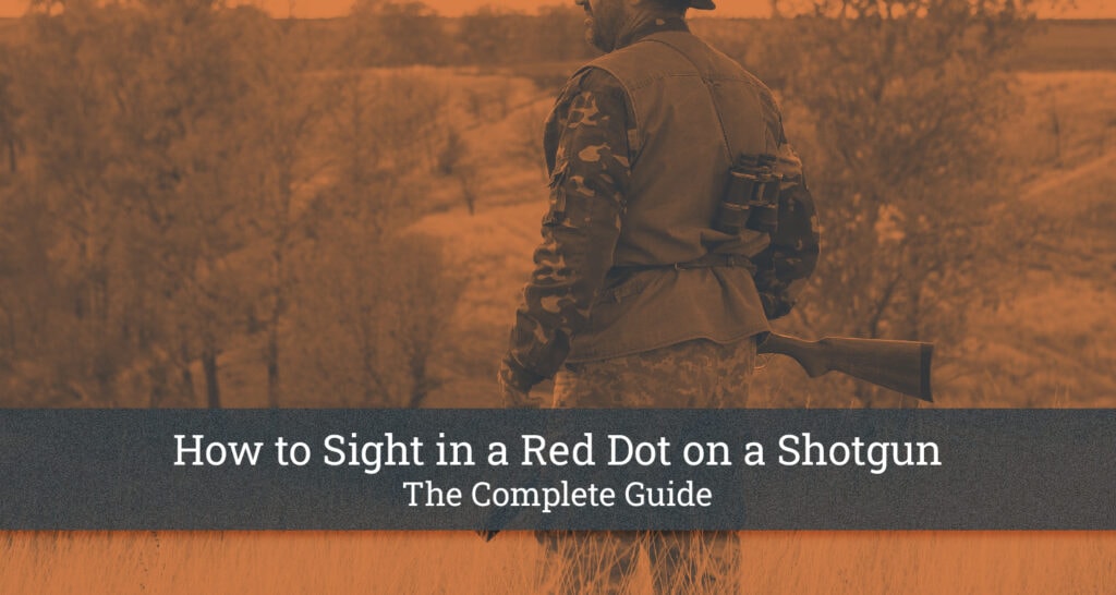 How to Sight in a Red Dot on a Shotgun The Complete Guide