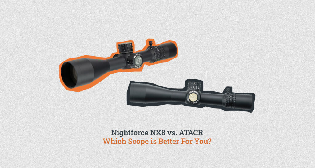 Nightforce NX8 vs ATACR Which Scope is Better For You?