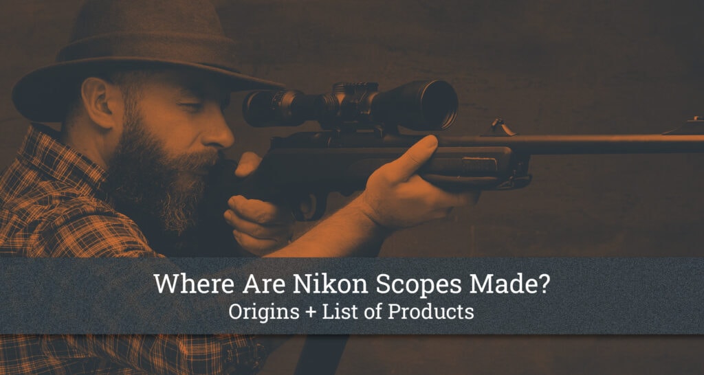 Where Are Nikon Scopes Made? [Origins + List of Products]